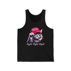 May include: Black tank top featuring a graphic of a cat wearing a red hat with the text "Make Cats Great Again." The cat is raising a paw, and the text "Fight Fight Fight" is below the cat.