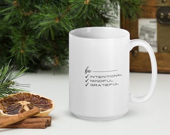 Be Intentional Mindful Grateful - 15 oz White glossy mug