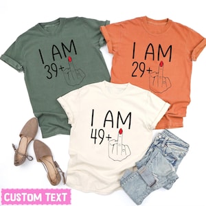 Personalized I Am 29 and 39 and 49 and 59 Middle Finger Shirt, Custom Birthday Gifts For Women, Birthday For Her, Custom I Am Middle Finger