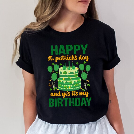 Happy St Patrick's Day And Yes It's My Birthday Shamrock T-Shirt Happy St Patrick's Day And Yes It's My Birthday Shamrock T-Shirt