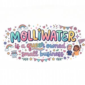 May include: A colorful graphic illustration featuring the text MOLLIWATER is a queer owned small business. The design includes rainbows, hearts, stars, bunting, a small shop icon with the text SUPPORT LOCAL, and two people holding a flag.