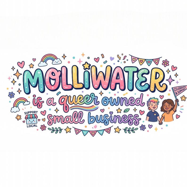 May include: A colorful graphic illustration featuring the text MOLLIWATER is a queer owned small business. The design includes rainbows, hearts, stars, bunting, a small shop icon with the text SUPPORT LOCAL, and two people holding a flag.