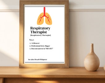 May include: A white framed print with a red and orange illustration of lungs. The text reads "Respiratory Therapist [Res-pi-ra-to-ry Ther-a-pist] Noun 1. A Lifesaver 2. Professional Jerry Rigger 3. Does not answer to "HEY RT!" See also: Breath Whisperer"