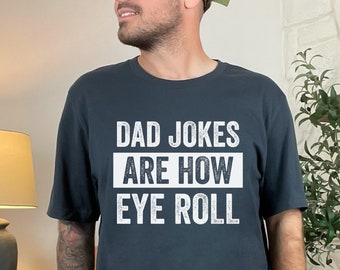 Funny Fathers Day Gift, Dad Jokes Are How Eye Roll, Funny Dad Shirt, I Roll, Dad To Be Gift, Funny Shirt For Dad, Dad Jokes, Father's Day