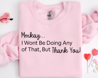 Ok, I Won't Be Doing Any of That But Thank You Sweater, TV Show Themed Shirt, Schitts Creek Sweatshirt, Funny TV Shirt,Valentines Sweatshirt