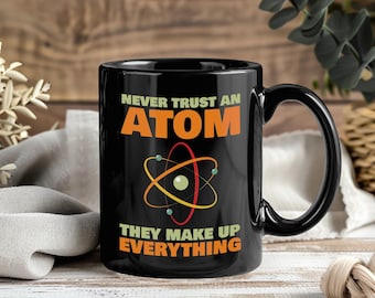 Never Trust An Atom Mug, Funny Science Coffee Cup, Nerd Teacher Student Gift, Chemistry Physics Geek Present, School Lab Humor Mug
