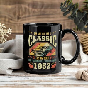 I&#39;m Not Old I&#39;m A Classic 1952 Mug, Funny Birthday Gift, Vintage Car Lover Coffee Cup, Retro Father&#39;s Day Present for Dad Grandpa