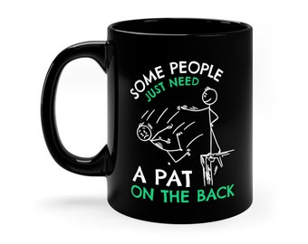 Some People Just Need A Pat On The Back Mug Coffee Tea Cup Personalized Custom, Funny Awesome Humor Sarcastic Christmas Birthday Gift