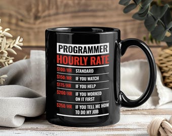 Programmer Hourly Rate Funny Coding Mug, Software Developer Gift, Web Coder Coffee Cup For Computer Science Nerds And Geeks