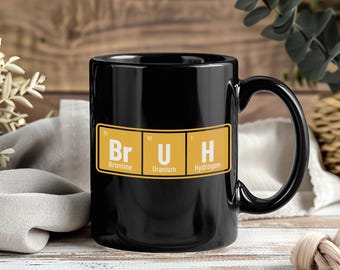 Bruh Periodic Table Mug Funny Science Chemistry STEM Teacher Gift Nerd Humor Geek Lab Experiment Coffee Cup Unisex Novelty Drinkware