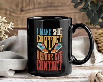 I Make Shoe Contact Before Eye Contact Sneakerhead Mug Coffee Tea Cup Personalized Custom, Sneakers Collector Gift, Collecting Wearing Shoes