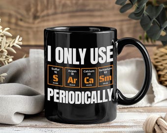 Sarcasm Periodic Table Mug Funny Coffee Cup I Only Use Sarcasm Periodically Chemistry Humor Science Nerd STEM Gift Men Women Drinkware