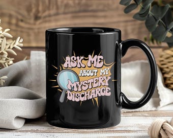 Ask About Mystery Discharge Mug Funny Coffee Cup Adult Humor Sarcastic Meme Ironic Weird Cringe Inappropriate Joke Men Women Drinkware