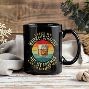 I Like My Whiskey Straight But My Friends Can Go Either Way Mug – Coffee Cup Tea Mugs for Bourbon Lovers Gay Equality Bartender Gift Idea