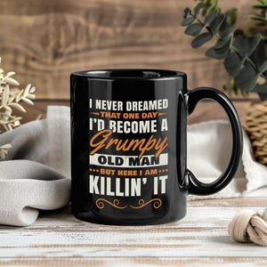 I Never Dreamed That I'd Become A Grumpy Old Man Grandpa Gift Mug Coffee Tea Cup Personalized Custom, Funny Dad Father's Day Birthday