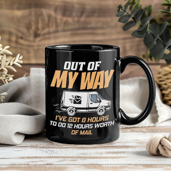 Out of My Way Funny Mug, 8 Hours to Do 12 Hours Mail, Postal Worker Gift,  Delivery Driver Coffee Cup, Postman Mail Carrier Present - Etsy Israel