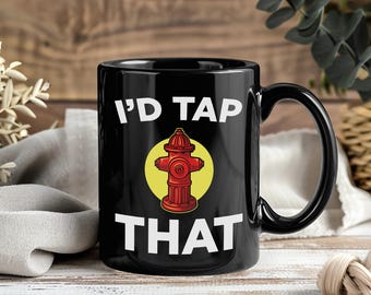 I'd Tap That Funny Firefighter Mug, Fireman Coffee Cup, Fire Department Gift For Dad Grandpa, Volunteer Firefighters Present