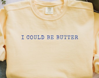 Potrei essere Butter Comfortcolors Felpa divertente Butter Maglietta Butter Girocollo Butter Maglietta Butter Maglietta Salted Butter Amante del Salted Butter