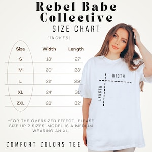 May include: White Comfort Colors tee with a size chart. The chart shows measurements in inches for sizes S to 2XL, with widths from 18" to 26" and lengths from 27" to 32". The text "Rebel Babe Collective" is at the top.
