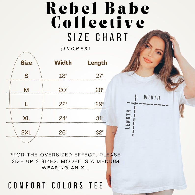 May include: White Comfort Colors tee with a size chart. The chart shows measurements in inches for sizes S to 2XL, with widths from 18" to 26" and lengths from 27" to 32". The text "Rebel Babe Collective" is at the top.