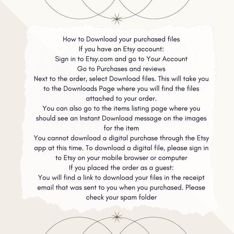 May include: White text on a light beige background with a decorative pattern of overlapping circles and stars. The text explains how to download purchased digital files from Etsy.com. The text includes instructions for Etsy account holders and guests.