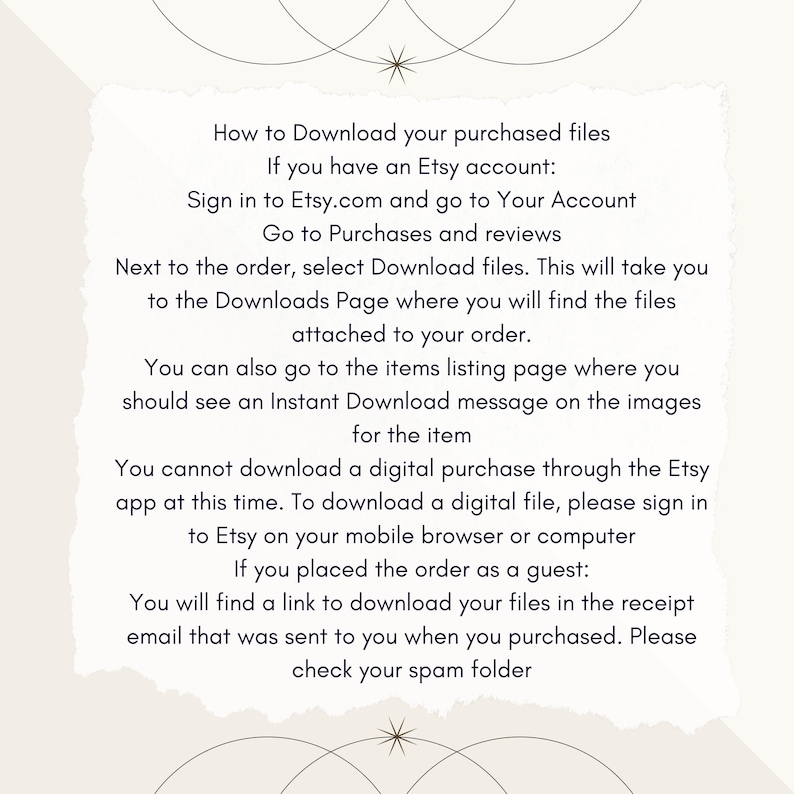 May include: White text on a light beige background with a decorative pattern of overlapping circles and stars. The text explains how to download purchased digital files from Etsy.com. The text includes instructions for Etsy account holders and guests.