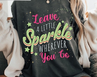Leave A Little Sparkle Wherever You Go Shirt, Fairy Pixie Quote Tee, Whimsical Fairycore Graphic Tee, Magical Gift for Her, Comfort Colors