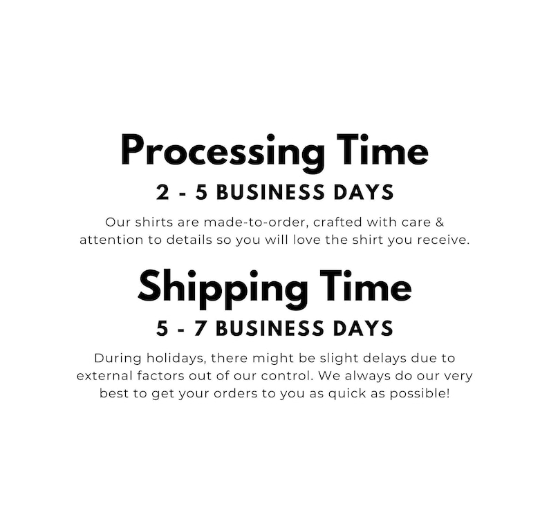 K&ouml;nnte beinhalten: Wei&szlig;er Hintergrund mit schwarzem Text, der die Bearbeitungs- und Versandzeiten angibt. Der Text lautet "Processing Time 2-5 BUSINESS DAYS" und "Shipping Time 5-7 BUSINESS DAYS". Zus&auml;tzlicher Text erkl&auml;rt den Prozess.
