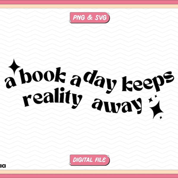 A book a day keeps reality away SVG PNG, Cute Trendy Aesthetic Kindle Bookish Girl Quotes Svg Png, Book Lover Sticker Png, Commercial use