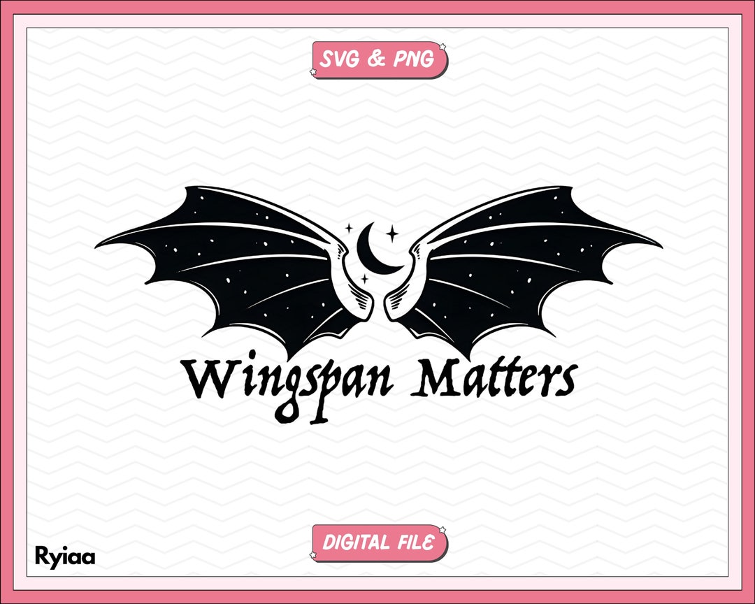 ACOTAR Wingspan Matters SVG PNG, A Court of Thorns and Roses Png Svg