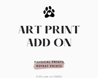 Pet Portrait Copies, Physical Print Add on and repeat prints
