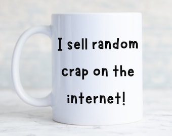 Reseller Mug Gift - Online Seller Mug - Funny Rude Mug - Ebay Birthday Gift - Poshmark Mug - I Sell Random Crap on The Internet