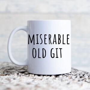 Miserable Old Git Funny Mug Gift - Novelty Present - Rude Gift - Birthday Gift Dad - Grandad - Gift Grandpa - Old Man Mug - Fathers Day
