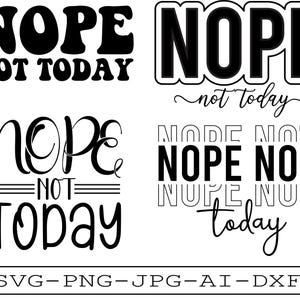 Nope Not Today SVG: Sarcastic Shirt Design (Digital Files)