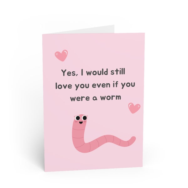 Funny Card For Girlfriend From Boyfriend, "Yes, I would still love you even if you were a worm", Glossy or Matte Finish, 6.9" × 4.9"