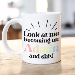 Admin Mug, Look at Me and Shit, Funny Administrator Gift, Office Mug, Working Administration, Starting New Job Present, Job Promotion