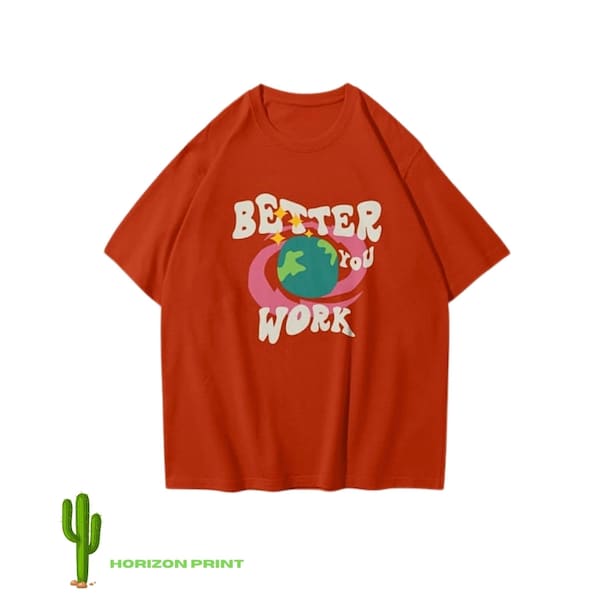Better You Work , Oversize 3D T-Shirt, Print Tee, Trend Unisex TShirts
