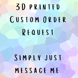 May include: Image with a colourful geometric background. Text in black font reads: "3D PRINTED CUSTOM ORDER REQUEST SIMPLY JUST MESSAGE ME."