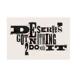 Deserve's Got Nothing Ro Do With It Poster White