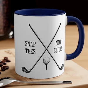 Golf Mug, Snap Tees Not Clubs Golf Mug, Coffee Mug, Tea Mug, Golf Humor