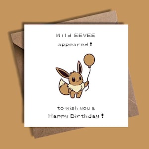 May include: A birthday card featuring a cartoon Eevee holding a balloon with the text "Wild EEVEE appeared! to wish you a Happy Birthday!"