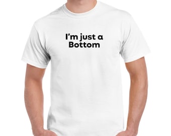 I'm Just a Bottom Cotton T-Shirt