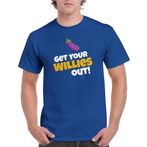 Get Your Willies Out! Cotton T-Shirt