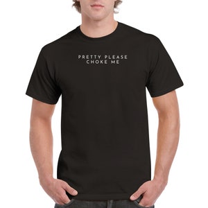 Pretty Please Choke Me Cotton T-Shirt