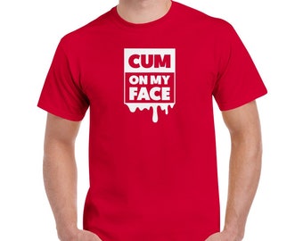 Cum On My Face Cotton T-Shirt