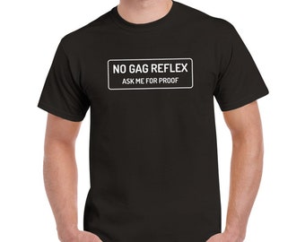 No Gag Reflex - Ask Me For Proof Cotton T-Shirt