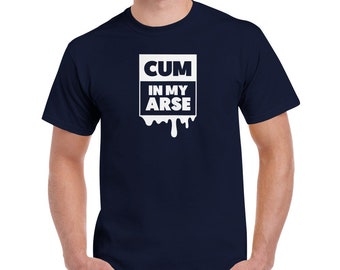 Cum In My Arse Cotton T-Shirt