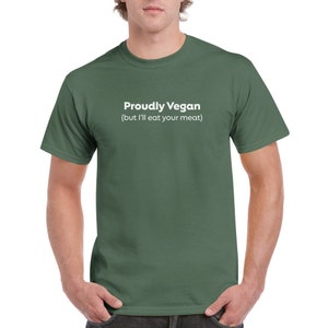 Proudly Vegan But I&#39;ll Eat Your Meat Cotton T-Shirt