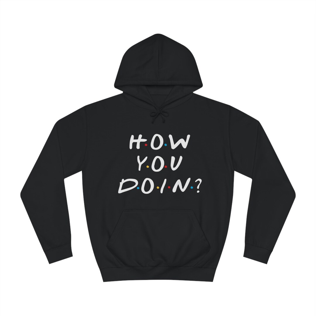 Friends How You Doin Funny/novelty Hoodie/hoody/pullover. Etsy