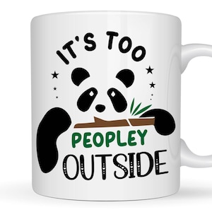 Funny Introvert Mug, Sarcastic Coffee Mug Gift for Introverts, Antisocial Tea Cup, It&#39;s Too Peopley Outside, I Hate People Birthday Present